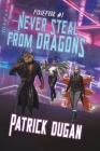 Never Steal from Dragons By Patrick Dugan Cover Image