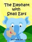 The Elephant With Small Ears By Cindy R. Lee Cover Image
