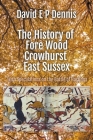 The History of Fore Wood, Crowhurst, East Sussex By David Ep Dennis Cover Image