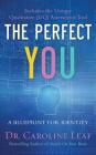 The Perfect You: A Blueprint for Identity By Caroline Leaf, Avery Jackson (With), Peter Amua-Quarshi (With) Cover Image