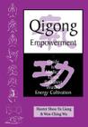 Qigong Empowerment: A Guide to Medical, Taoist, Buddhist and Wushu Energy Cultivation By Wen-Ching Wu, Master Shou Liang Cover Image