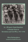 In a Women's Death Battalion: A Russian Nurse in Revolution and Civil War, 1917-1918 By Maria Bocharnikova Cover Image