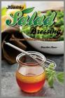 Healthy Salad Dressing: Sensational Salad Dressing Recipes By Martha Stone Cover Image