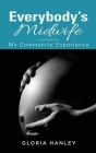 Everybody's Midwife: My Community Experience By Gloria Hanley Cover Image