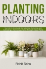 Planting Indoors: Your All-in-One Guide for Selecting, Nurturing, and Cultivating a Harmonious Home Through Indoor Plants Cover Image