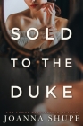 Sold to the Duke: A Victorian Novella By Joanna Shupe Cover Image