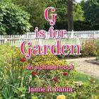 G is for Garden: An Alphabet Book By Jamie B. Banta Cover Image