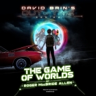 The Game of Worlds (David Brin's Out of Time #3) By Roger MacBride Allen, Alex Boyles (Read by) Cover Image