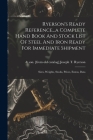 Ryerson's Ready Reference...a Complete Hand Book And Stock List Of Steel And Iron Ready For Immediate Shipment; Sizes, Weights, Stocks, Prices, Extras By Joseph T. &. Son [From Old Ryerson (Created by) Cover Image