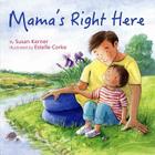 Mama's Right Here By Susan Kerner Cover Image