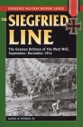 The Siegfried Line: The German Defense of the West Wall, September-December 1944 (Stackpole Military History) By Samuel W. Mitcham Cover Image