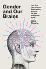 Gender and Our Brains: How New Neuroscience Explodes the Myths of the Male and Female Minds By Gina Rippon Cover Image
