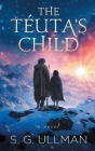 The Téuta's Child By S. G. Ullman Cover Image