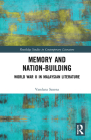 Memory and Nation-Building: World War II in Malaysian Literature (Routledge Studies in Contemporary Literature) Cover Image