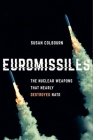 Euromissiles: The Nuclear Weapons That Nearly Destroyed NATO By Susan Colbourn Cover Image