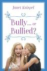 Bully...or Bullied? By Janet Knispel Cover Image