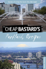 Cheap Bastard's(r) Guide to Portland, Oregon: Secrets of Living the Good Life--For Less! (Cheap Bastard's Guide to Portland) By Rachel Dresbeck Cover Image