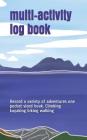 Multi - Activity Log Book: Record a Variety of Adventures One Pocket Sized Book. Climbing Kayaking Biking Walking By Lucy Joy Cover Image