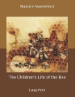 The Children's Life of the Bee: Large Print By Maurice Maeterlinck Cover Image