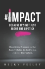 #Impact: Because It's Not Just About The Lipstick: Redefining Success in the Beauty Retail Industry in a Time of Disruption By Becky Feeley Cover Image