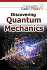 Discovering Quantum Mechanics (Scientist's Guide to Physics) Cover Image