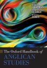 The Oxford Handbook of Anglican Studies (Oxford Handbooks) By Mark D. Chapman (Editor), Sathianathan Clarke (Editor), Martyn Percy (Editor) Cover Image