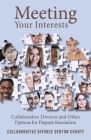 Meeting Your Interests: Collaborative Law and Other Options for Dispute Resolution By Christen Clower, Jake Jacobson, Darcy Loveless Cover Image