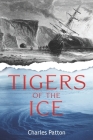 Tigers of the Ice: Dr. Elisha Kane's Harrowing struggle to survive in the Arctic Cover Image