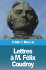 Lettres à M. Félix Coudroy Cover Image