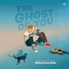 The Ghost of You By Michael Gray Bulla, Neo Cihi (Read by) Cover Image