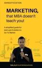 MARKETING, that MBA doesn't teach you!: A simplified guide for start-ups & starters to Go To Market Cover Image