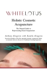 Holistic Cosmetic Acupuncture: The Natural Guide to Rejuvenating Facial Acupuncture By Kamila Kingston, Anthony Kingston Cover Image