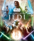 Star Wars: The Secrets of the Jedi (Star Wars Secrets) By Marc Sumerak Cover Image