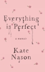 Everything is Perfect - A Memoir By Kate Nason Cover Image