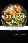 Acid Reflux Diet: Complete Guide to Prevent, Treat Gerd and Acid Reflux With Natural Remedies (The Ultimate Combo to Get Rid of Acid Ref Cover Image