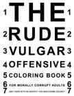 The Rude Vulgar Offensive Coloring Book For Morally Corrupt Adults And Those With No Respect For Wholesome Decency: Funny Shocking Curse Words and Dir Cover Image