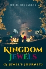 Kingdom Of The Jewels (A Jewel's Journey) By Ida M. Broussard Cover Image