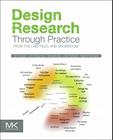 Design Research Through Practice: From the Lab, Field, and Showroom By Ilpo Koskinen, John Zimmerman, Thomas Binder Cover Image