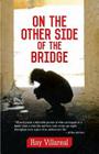 On the Other Side of the Bridge By Ray Villareal Cover Image