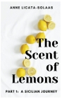 The Scent of Lemons, Part One: A Sicilian Journey By Anne Licata-Solaas Cover Image