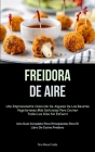 Freidora De Aire: Una impresionante colección de algunas de las recetas vegetarianas más deliciosas para cocinar todos los días sin esfu By Pere-Manuel Tudela Cover Image