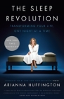 The Sleep Revolution: Transforming Your Life, One Night at a Time By Arianna Huffington Cover Image
