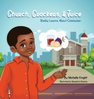 Church, Crackers, and Juice By Michelle M. Knight Cover Image