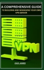 A Comprehensive Guide to Building and Managing Your Own VPN Server By Qasi James Cover Image