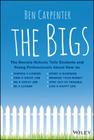 The Bigs: The Secrets Nobody Tells Students and Young Professionals about How to Find a Great Job, Do a Great Job, Be a Leader, By Ben Carpenter Cover Image
