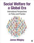 Social Welfare for a Global Era: International Perspectives on Policy and Practice By James O. Midgley Cover Image