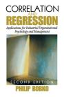 Correlation and Regression: Applications for Industrial Organizational Psychology and Management (Organizational Research Methods) By Philip Bobko Cover Image