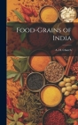 Food-grains of India By A. H. (Arthur Herbert) 1834- Church (Created by) Cover Image