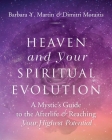 Heaven and Your Spiritual Evolution: A Mystic's Guide to the Afterlife & Reaching Your Highest Potential By Barbara Y. Martin, Dimitri Moraitis Cover Image