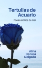 Tertulias de Acuario: Poesía erótica de mar By Alina Canosa Delgado (Editor), Ester Xargay Melero (Preface by), Ana Behncké (Translator) Cover Image
